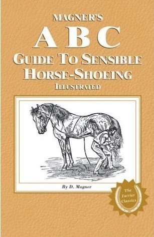 Guide ABC de Magner sur le ferrage à cheval sensé illustré (The Farrier Classics)